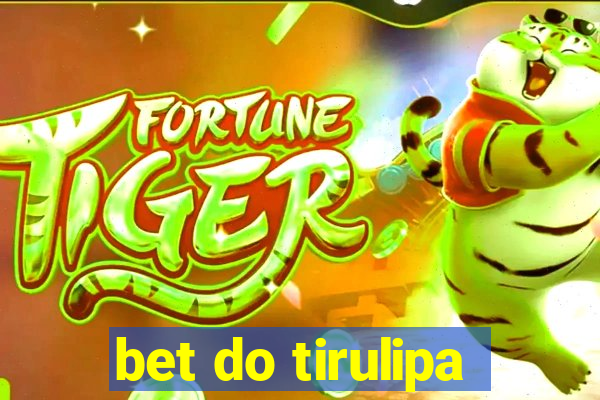 bet do tirulipa